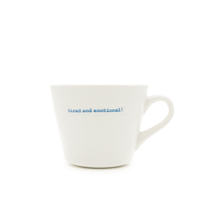 Bucket Mug - tired and emotional