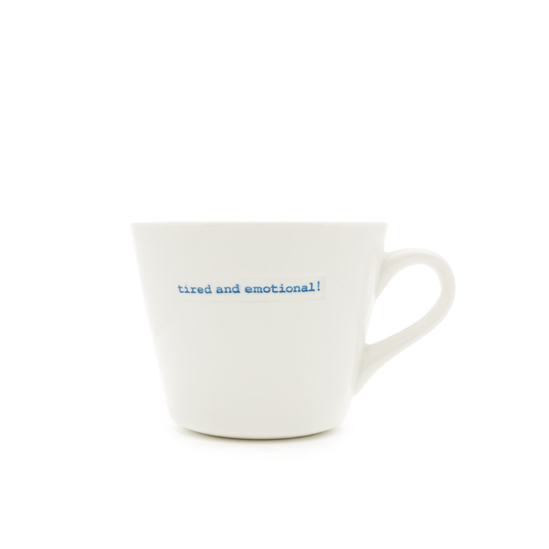 Bucket Mug - tired and emotional